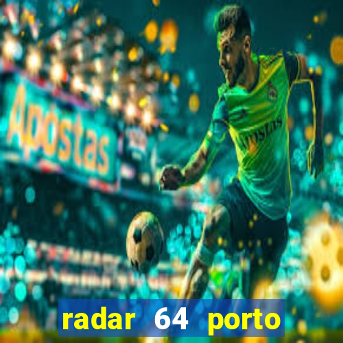 radar 64 porto seguro hoje